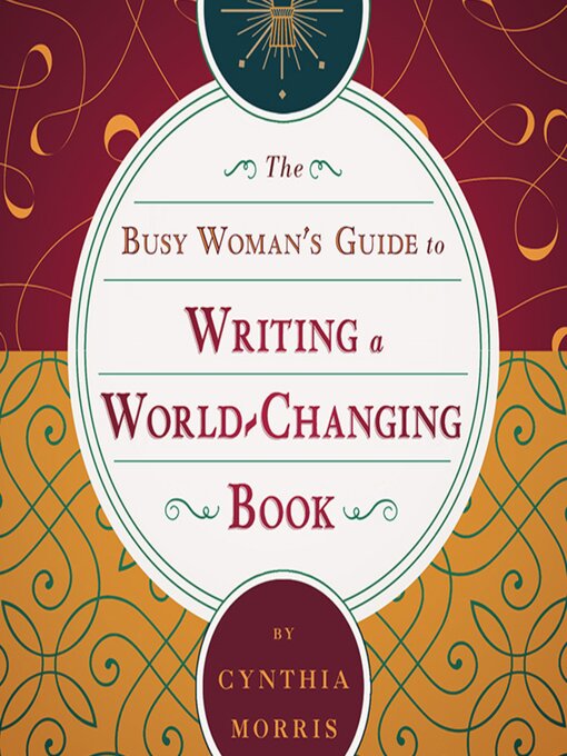 Title details for The Busy Woman's Guide to Writing a World-Changing Book by Cynthia Morris - Available